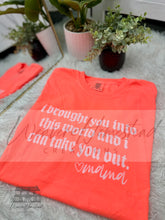 Load image into Gallery viewer, I Brought You Into This World DTF
