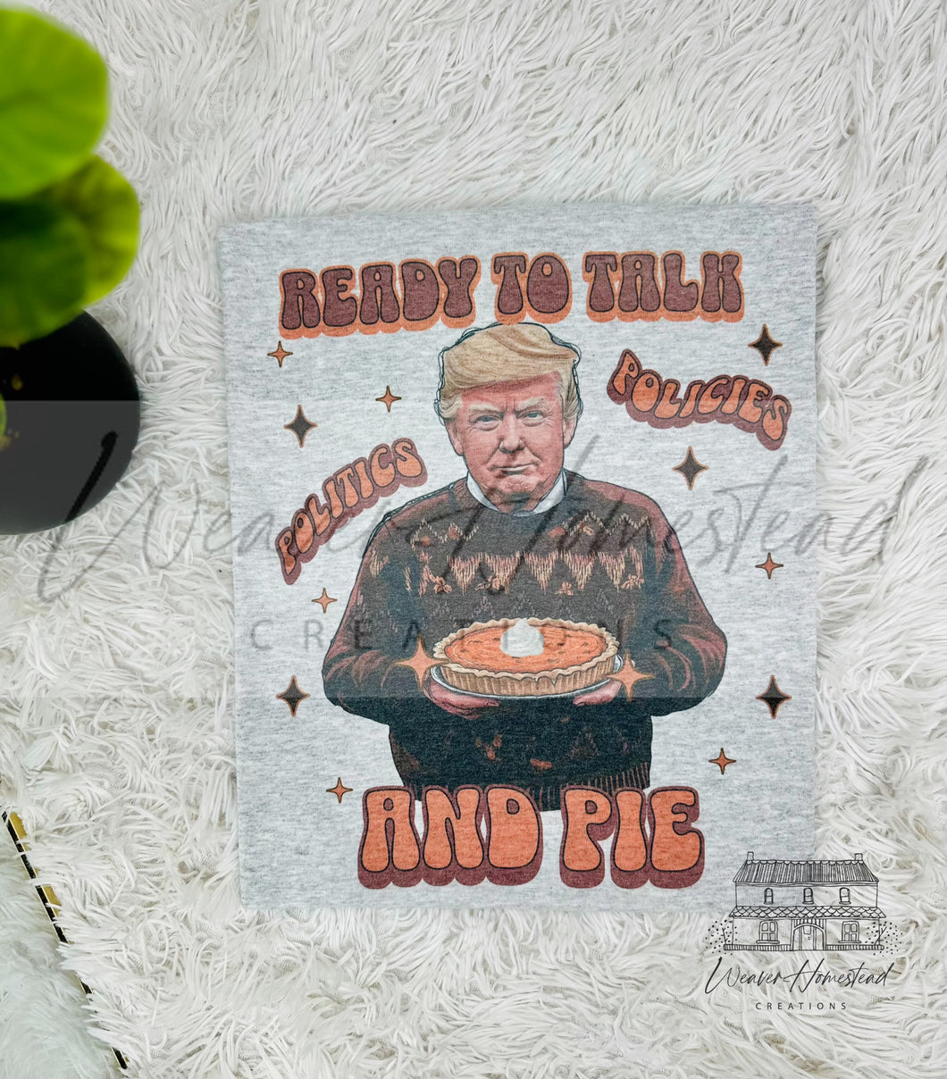 Ready To Talk Politics, Policy & Pie - Trump