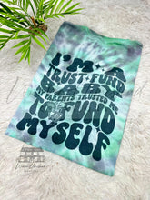 Load image into Gallery viewer, I’m A Trust Fund Baby
