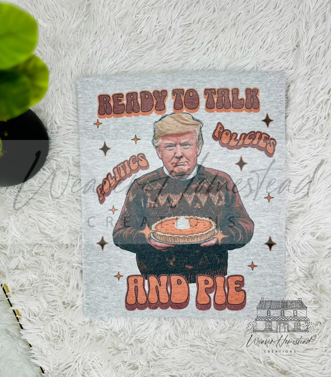 Ready To Talk Politics, Policies & Pie - Trump