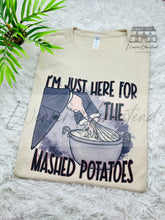 Load image into Gallery viewer, I’m Just Here For The Mashed Potatoes
