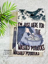 Load image into Gallery viewer, I’m Just Here For The Mashed Potatoes
