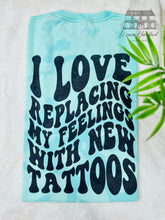 Load image into Gallery viewer, I Love Replacing My Feelings With Tattoos
