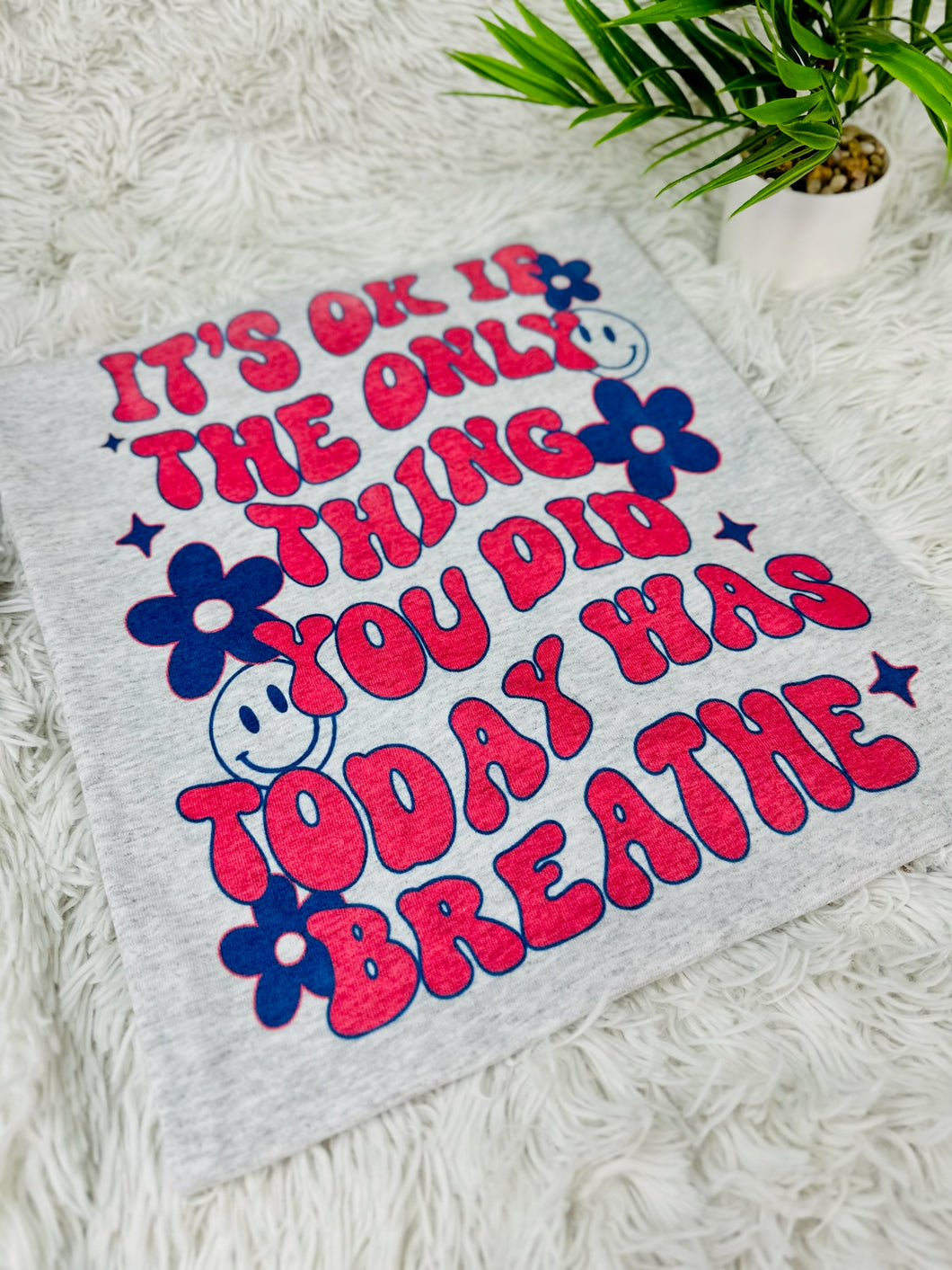 It's Okay If The Only Thing You Did Today Was Breathe