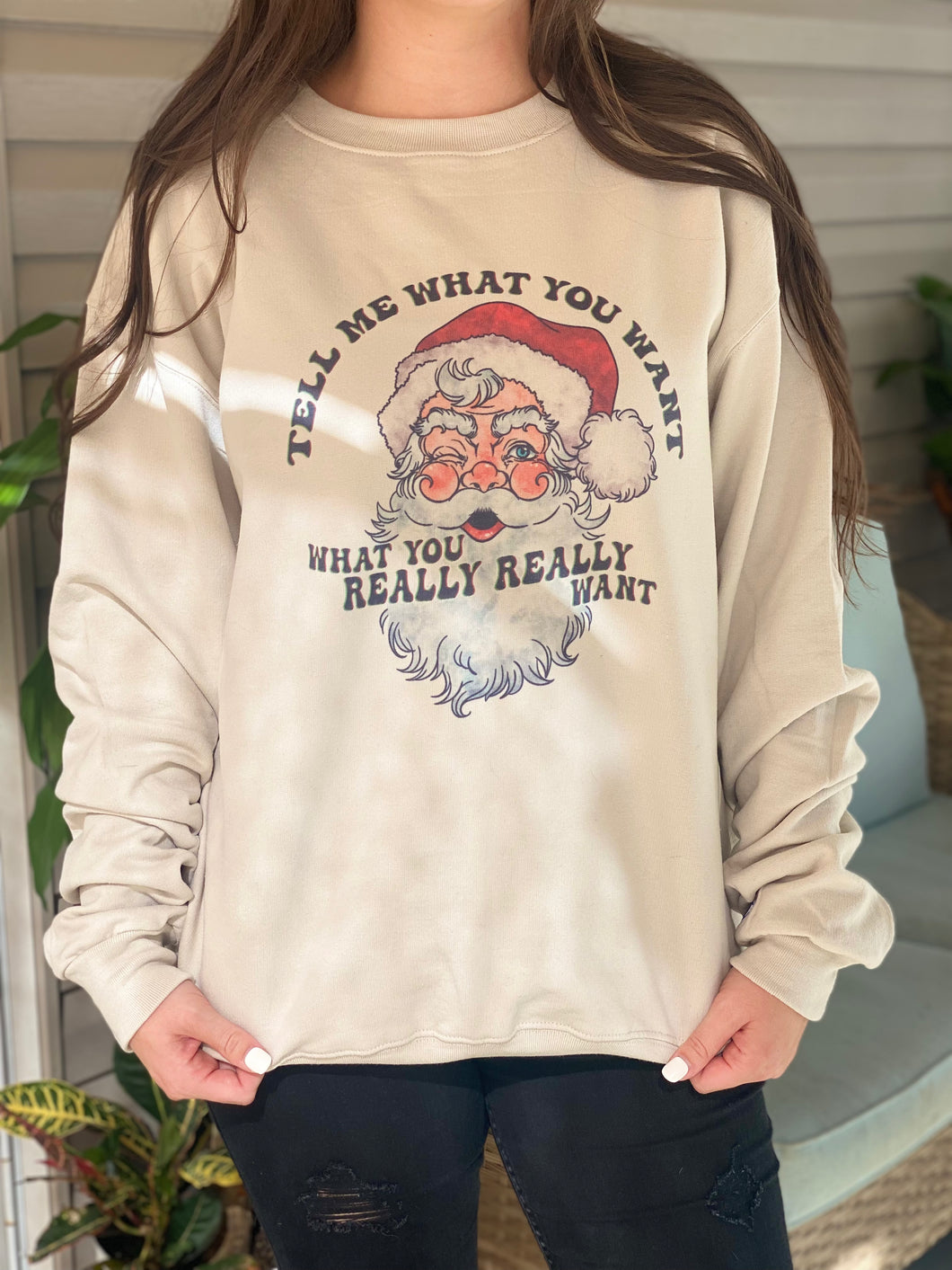 Tell Me What You Want What You Really Really Want Crewneck
