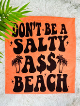 Load image into Gallery viewer, Don’t Be A Salty Ass Beach
