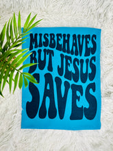 Load image into Gallery viewer, Misbehaves But Jesus Saves
