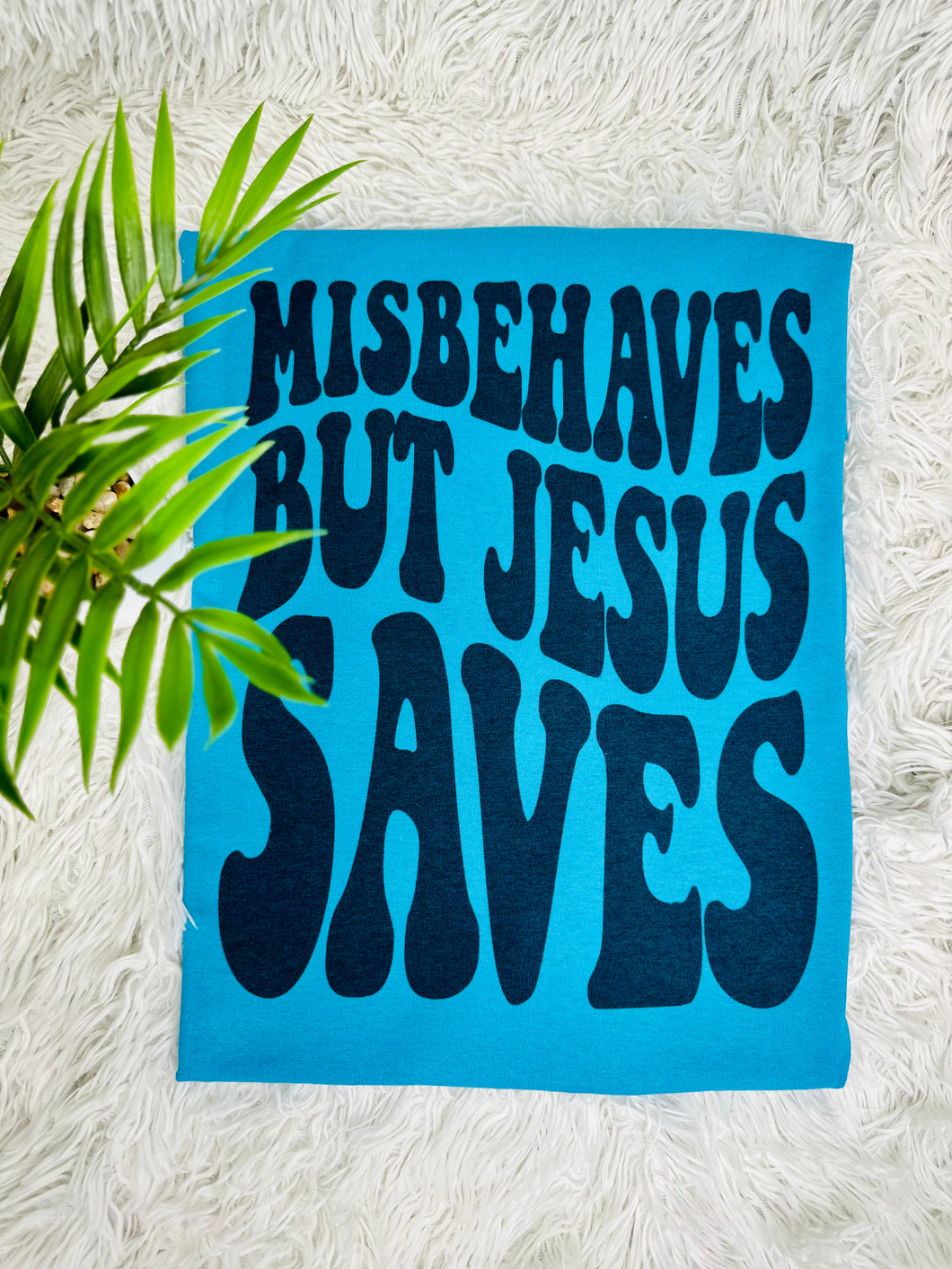 Misbehaves But Jesus Saves