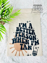 Load image into Gallery viewer, I’m A Better Person When I’m Tan
