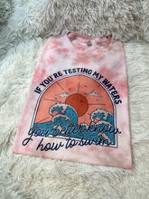 Load image into Gallery viewer, If You’re Testing My Waters
