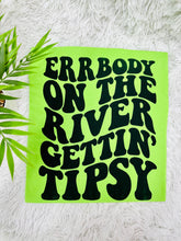 Load image into Gallery viewer, Errbody On The River Gettin’ Tipsy

