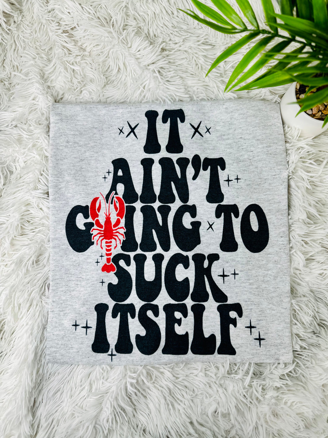 It Ain’t Gonna Suck Itself Crawfish