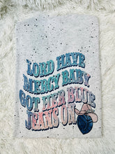 Load image into Gallery viewer, Lord Have Mercy Baby Got Her Blue Jeans On
