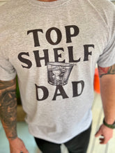 Load image into Gallery viewer, Top Shelf Dad T-Shirt
