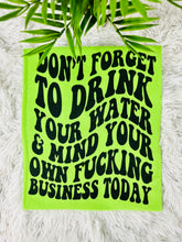 Load image into Gallery viewer, Don’t Forget To Drink Water &amp; Mind Your Own F*cking Business
