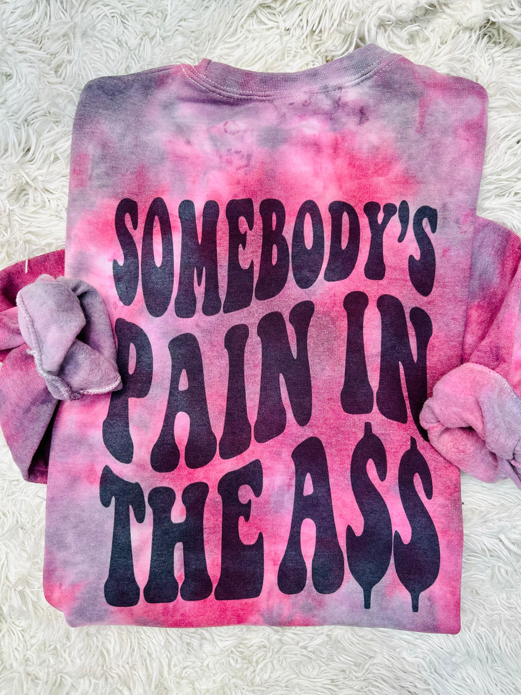 Somebody’s Pain In The Ass Crewneck