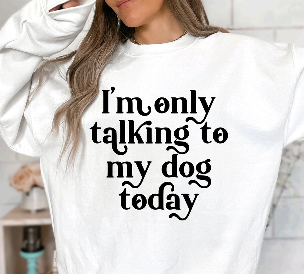 I’m Only Talking To My Dog Today