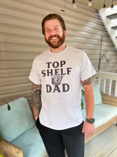 Load image into Gallery viewer, Top Shelf Dad T-Shirt

