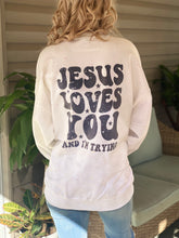 Load image into Gallery viewer, Jesus Loves You &amp; I’m Trying
